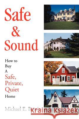 Safe & Sound: How to Buy A Safe, Private, Quiet Home Bemis, Michael E. 9780595278473 iUniverse