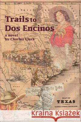 Trails to Dos Encinos Charles Clark 9780595278756