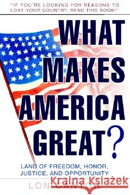 What Makes America Great?: Land of Freedom, Honor, Justice, and Opportunity Cantor, Lon 9780595279999