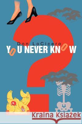 You Never Know Don Locicero 9780595280124 Writers Club Press