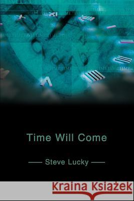 Time Will Come Steve Lucky 9780595280537 iUniverse