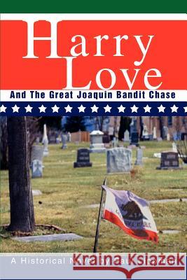 Harry Love: And The Great Joaquin Bandit Chase Lippman, Paul 9780595281190 iUniverse