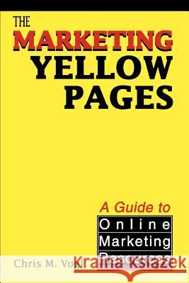 The Marketing Yellow Pages: A Guide to Online Marketing Resources Vogl, Chris M. 9780595281329 iUniverse