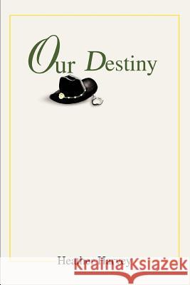 Our Destiny Heather Harvey 9780595281619