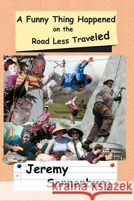 A Funny Thing Happened on the Road Less Traveled Jeremy Sonnenburg 9780595281824 iUniverse