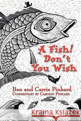 A Fish! Don't You Wish Ben Pinkard Carrie Pinkard Carolyn Pinkard 9780595282296