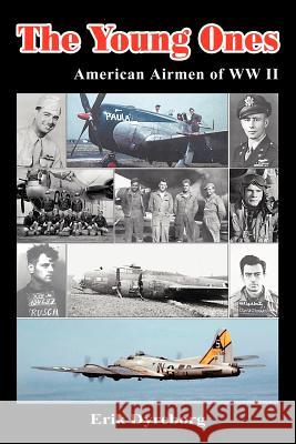 The Young Ones: American Airmen of WW II Dyreborg, Erik 9780595282371 iUniverse