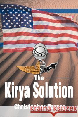 The Kirya Solution Christopher Harvey 9780595282432