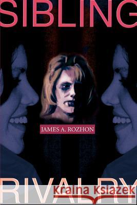 Sibling Rivalry James A. Rozhon 9780595282463 iUniverse