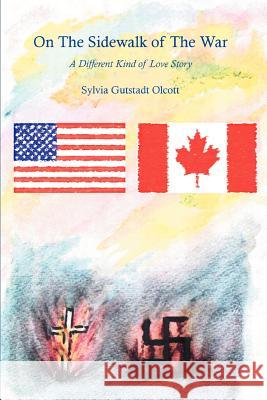 On the Sidewalk of the War: A Different Kind of Love Story Olcott, Sylvia Gutstadt 9780595282692 iUniverse