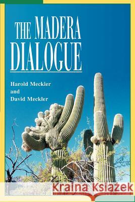 The Madera Dialogue David Meckler Harold Meckler 9780595282708