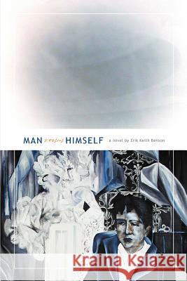 Man Versus Himself Erik Keith Benson 9780595283538 iUniverse