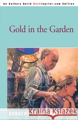 Gold in the Garden Dorothy Lilja Harrison 9780595283606 Backinprint.com
