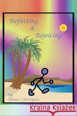 Reflecting and Rejoicing Thomas L. Harrington 9780595283712 iUniverse