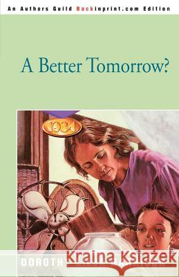 A Better Tomorrow? Dorothy Lilja Harrison 9780595284290 Backinprint.com