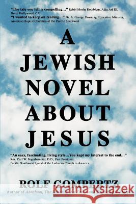 A Jewish Novel About Jesus Rolf Gompertz 9780595284375 iUniverse