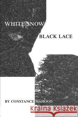 White Snow Black Lace Constance Mahood 9780595284610