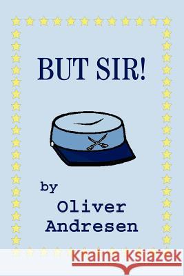 But Sir! Oliver Andresen 9780595284665 iUniverse