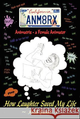 Animatrix--a Female Animator: How Laughter Saved My Life Guedel, Heidi 9780595287307 iUniverse