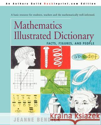 Mathematics Illustrated Dictionary: Facts, Figures, and People Bendick, Jeanne 9780595287321 Backinprint.com