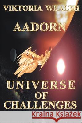 Aadorn Universe of Challenges Viktoria Wealth 9780595287628 iUniverse
