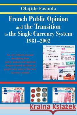 French Public Opinion and the Transition to the Single Currency System 1981-2002 Fash 9780595287703 iUniverse