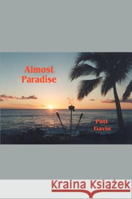 Almost Paradise Patt Gavin 9780595287901 iUniverse