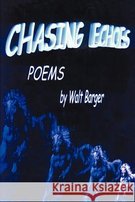 Chasing Echoes Walt Barger 9780595287963 iUniverse