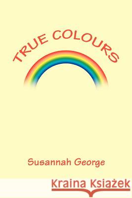 True Colours Susannah George 9780595288038 iUniverse