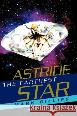 Astride the Farthest Star Mark Gillies 9780595288595