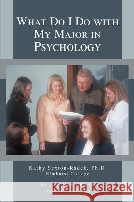What Do I Do with My Major in Psychology Kathy Sexton-Radek PhD Patrice Paul 9780595289547