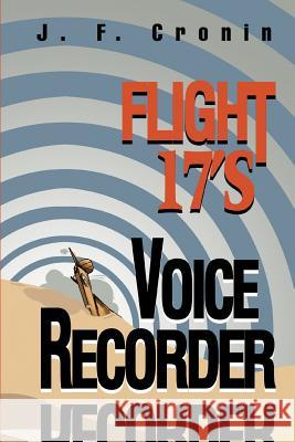 Flight 17's Voice Recorder J. F. Cronin 9780595289851 iUniverse