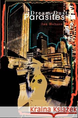 Dream-Dust Parasites Ian Hobson 9780595290161