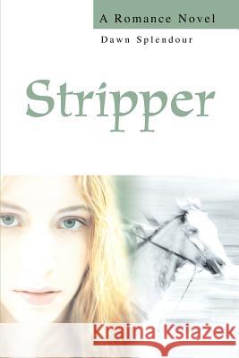 Stripper: A Romance Novel Splendour, Dawn 9780595290260 iUniverse