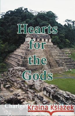 Hearts for the Gods Charles Raymond Dillon 9780595290499 Authors Choice Press