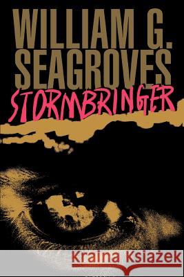 Stormbringer William G. Seagroves 9780595291052 iUniverse