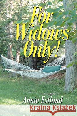 For Widows Only! Annie Estlund 9780595291106 iUniverse