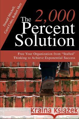 The 2,000 Percent Solution: Free Your Organization from Stalled Thinking to Achieve Exponential Success Mitchell, Donald 9780595291137