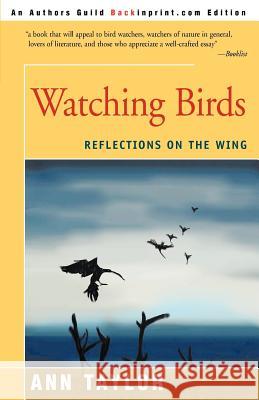 Watching Birds: Reflections on the Wing Taylor, Ann 9780595291151 Backinprint.com