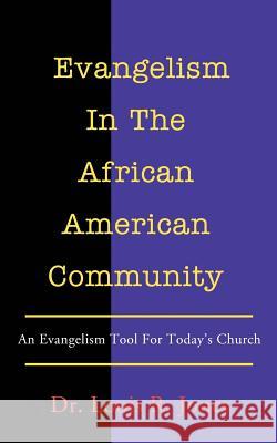 Evangelism In The African American Community: An Evangelism Tool For Today's Church Jones, Louis R. 9780595291311 iUniverse