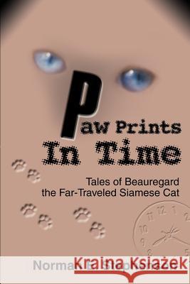 Paw Prints In Time: Tales of Beauregard The Far-Traveled Siamese Cat Stephenson, Norman E. 9780595291533 iUniverse