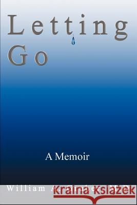 Letting Go: A Memoir Gruber, William a. 9780595292073 iUniverse