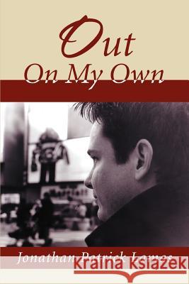 Out On My Own Jonathan Patrick Lamas 9780595292110 Authors Choice Press