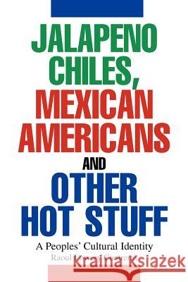 Jalapeno Chiles, Mexican Americans And Other Hot Stuff: A Peoples' Cultural Identity Contreras, Raoul Lowery 9780595292561 iUniverse