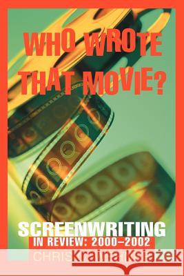 Who Wrote That Movie?: Screenwriting In Review: 2000 - 2002 Wehner, Chris C. 9780595292691 Writers Club Press