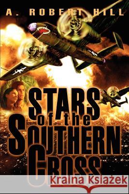 Stars of the Southern Cross A. Robert Hill 9780595292769 iUniverse