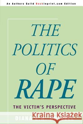 The Politics of Rape: The Victim's Perspective Russell, Diana 9780595292875 Backinprint.com