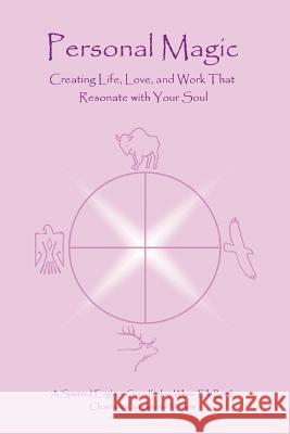 Personal Magic: Creating Life, Love, and Work that Resonate with Your Soul Marlow, Jennie 9780595293186 iUniverse