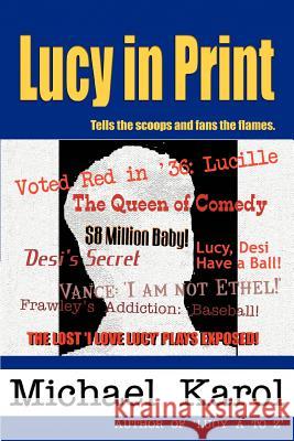 Lucy in Print Michael A. Karol 9780595293216 iUniverse