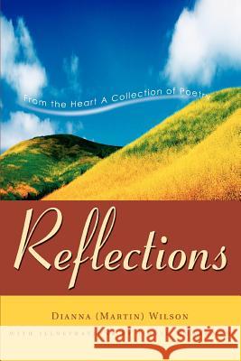 Reflections: From the Heart A Collection of Poetry Wilson, Dianna (Martin) 9780595293537 iUniverse